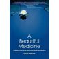 A Beautiful Medicine - A Radical Look at the Essence of Health and Healing - Paperback