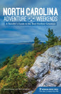 North Carolina Adventure Weekends: A Traveler's Guide to the Best Outdoor Getaways - Hardcover