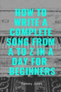 How to Write a Complete Song from A to Z in a Day for Beginners - Paperback