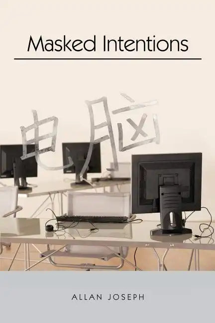 Masked Intentions: Navigating a Computer Embargo on China - Paperback