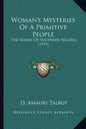 Woman's Mysteries Of A Primitive People: The Ibibios Of Southern Nigeria (1915) - Paperback