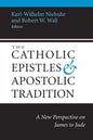 The Catholic Epistles and Apostolic Tradition: A New Perspective on James to Jude - Paperback