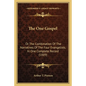 The One Gospel: Or The Combination Of The Narratives Of The Four Evangelists, In One Complete Record (1889) - Paperback