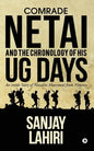 Comrade Netai and the Chronology of His Ug Days: An Inside Story of Naxalite Movement from Nineties - Paperback