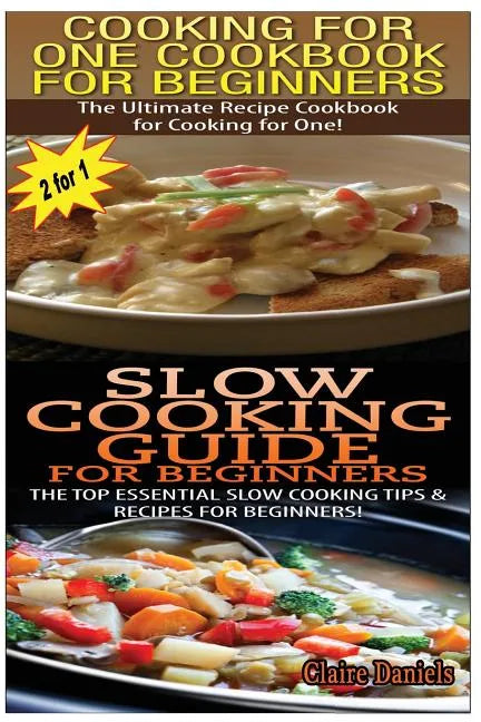 Cooking for One Cookbook for Beginners & Slow Cooking Guide for Beginners - Paperback