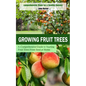 Growing Fruit Trees: Comprehensive Steps for a Healthy Harvest (A Comprehensive Guide to Starting Fruit Trees From Seed at Home) - Paperback