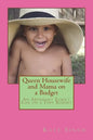 Queen Housewife and Mama on a Budget: An Abundant Family Life on a Tiny Budget - Paperback