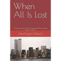 When All Is Lost: A Personal Story of 9/11 Trauma and the Healing Power of Christ - Paperback