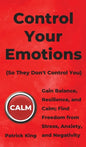 Control Your Emotions: Gain Balance, Resilience, and Calm; Find Freedom from Stress, Anxiety, and Negativity - Hardcover