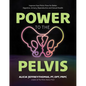 Power to the Pelvis: Improve Your Pelvic Floor for Better Digestive, Urinary, Reproductive and Sexual Health - Paperback