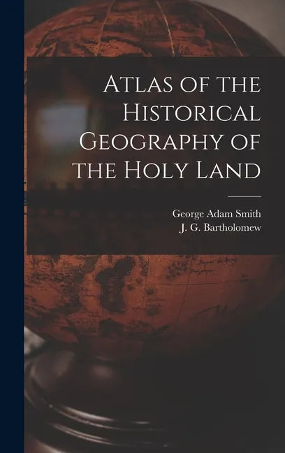 Atlas of the Historical Geography of the Holy Land - Hardcover