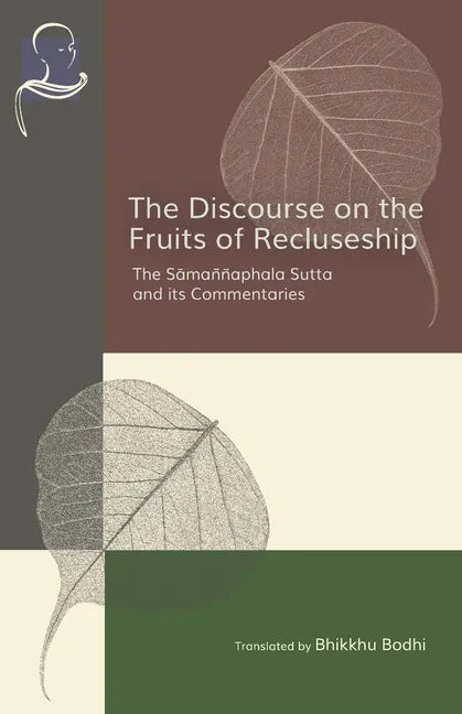 The Discourse on the Fruits of Recluseship: The Samannaphala Sutta and its Commentaries - Paperback
