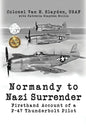 Normandy to Nazi Surrender: Firsthand Account of a P-47 Thunderbolt Pilot - Paperback