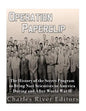 Operation Paperclip: The History of the Secret Program to Bring Nazi Scientists to America During and After World War II - Paperback