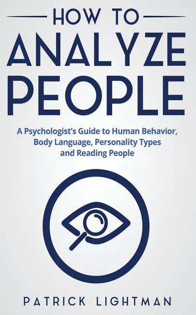 How to Analyze People: A Psychologist's Guide to Human Behavior, Body Language, Personality Types and Reading People - Paperback