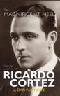 The Magnificent Heel: The Life and Films of Ricardo Cortez (hardback) - Hardcover