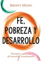 Fe, Pobreza y Desarrollo: Principios y Prácticas del Desarrollo Transformador - Paperback