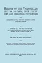 History of the Violoncello, the Viol da Gamba, their Precursors and Collateral Instruments, with Biographies of all the Most Eminent players in Every - Paperback