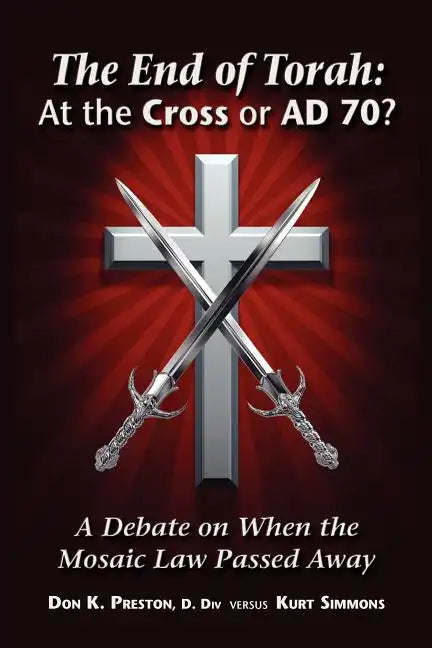 The End of Torah: At The Cross or AD 70?: A Debate On When the Law of Moses Passed - Paperback