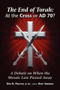 The End of Torah: At The Cross or AD 70?: A Debate On When the Law of Moses Passed - Paperback