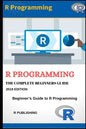 R Programming: A Beginner's Guide to Data Visualization, Statistical Analysis and Programming in R. - Paperback
