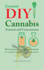 Essential DIY Cannabis Extracts and Concentrates: Practical guide to original methods for marijuana extracts, oils and concentrates - Paperback