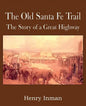 The Old Santa Fe Trail, the Story of a Great Highway - Paperback