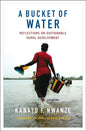 A Bucket of Water: Reflections on Sustainable Rural Development - Paperback