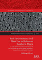 Past Environments and Plant Use in Holocene Southern Africa: A study of charcoal and seed remains from the Late Stone Age sites of Toteng (Botswana), - Paperback