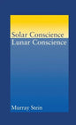Solar Conscience Lunar Conscience: An Essay on the Psychological Foundations of Morality, Lawfulness, and the Sense of Justice - Hardcover