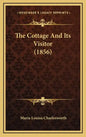 The Cottage And Its Visitor (1856) - Hardcover