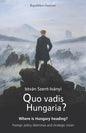 Quo vadis Hungaria?: Where is Hungary heading? Foreign policy dilemmas and strategic vision - Paperback