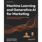 Machine Learning and Generative AI for Marketing: Take your data-driven marketing strategies to the next level using Python - Paperback