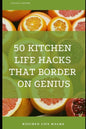 50 Kitchen Life Hacks That Border on Genius: Kitchen Life Hacks - Paperback