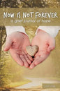 Now Is Not Forever: A Grief Journal of Hope - Paperback