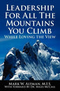 Leadership For All The Mountains You Climb: While Loving the View - Paperback