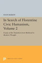 In Search of Florentine Civic Humanism, Volume 2: Essays on the Transition from Medieval to Modern Thought - Paperback