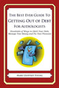 The Best Ever Guide to Getting Out of Debt for Audiologists: Hundreds of Ways to Ditch Your Debt, Manage Your Money and Fix Your Finances - Paperback