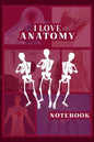 I Love Anatomy: Funny Gift for Medical Students, Teachers,& Science Lovers, 110 Pages, 6x9, Soft Cover, Matte Finish - Paperback