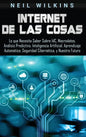 Internet de las Cosas: Lo que Necesita Saber Sobre IdC, Macrodatos, Análisis Predictivo, Inteligencia Artificial, Aprendizaje Automático, Seg - Hardcover
