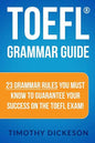 TOEFL Grammar Guide: 23 Grammar Rules You Must Know To Guarantee Your Success On The TOEFL Exam! - Paperback