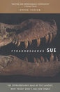 Tyrannosaurus Sue: The Extraordinary Saga of Largest, Most Fought Over T. Rex Ever Found - Paperback