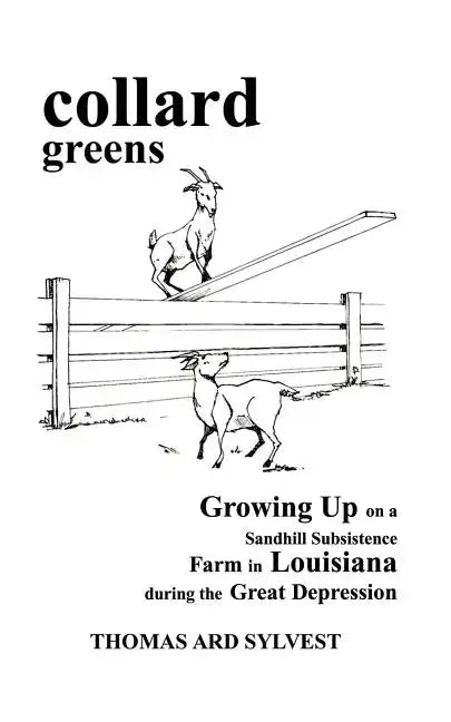 collard greens: Growing Up on a Sandhill Subsistence Farm in Louisiana During the Great Depression - Paperback