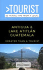 Greater Than a Tourist-Antigua and Lake Atitlán Guatemala: 50 Travel Tips from a Local - Paperback