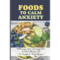 Foods To Calm Anxiety: Following Anti-Anxiety Diet With Collection Of 70 Simple & Tasty Recipes: Best Breakfast Recipes For Anxiety - Paperback