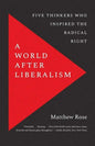 A World After Liberalism: Five Thinkers Who Inspired the Radical Right - Paperback