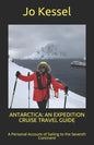 Antarctica: AN EXPEDITION CRUISE TRAVEL GUIDE: A Personal Account of Sailing to the Seventh Continent - Paperback