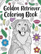 Golden Retriever Coloring Book: Adult Coloring Book, Dog Lover Gifts, Floral Mandala Coloring Pages, Animal Kingdom, Dog Mom, Pet Owner Gift - Paperback