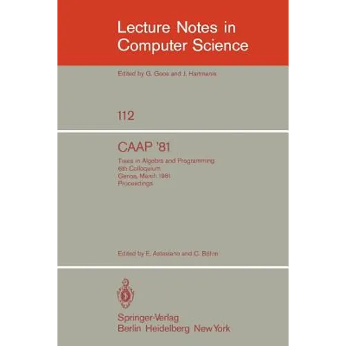 Caap '81: Trees in Algebra and Programming /6th Colloquium, Genoa, March 5-7, 1981. Proceedings - Paperback