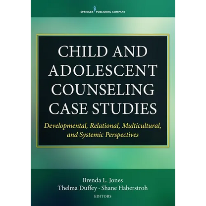 Child and Adolescent Counseling Case Studies: Developmental, Relational, Multicultural, and Systemic Perspectives - Paperback